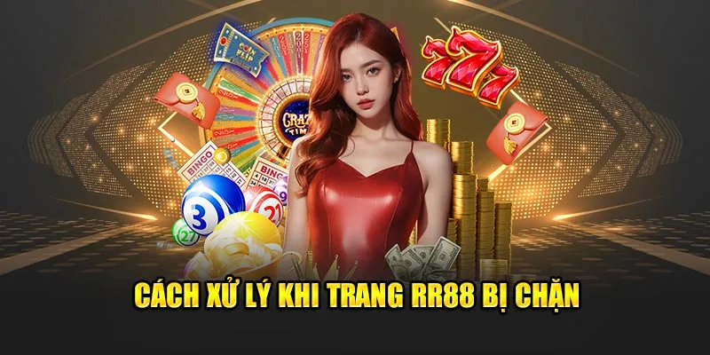 Cách xử lý khi trang RR88 bị chặn