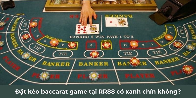 Đặt kèo baccarat game tại RR88 có xanh chín không?