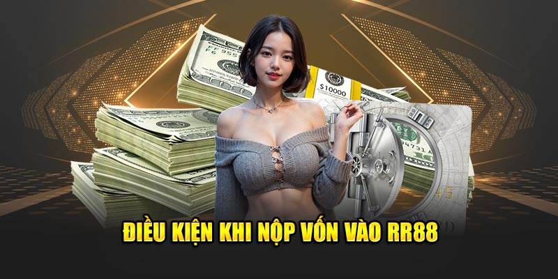 Điều kiện khi nộp vốn vào RR88