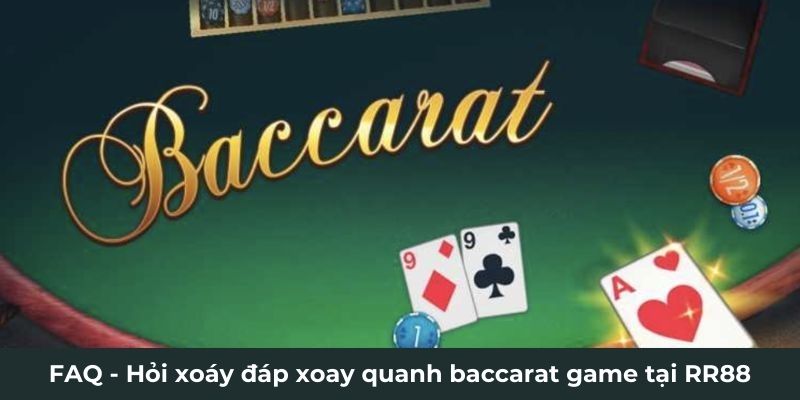 FAQ - Hỏi xoáy đáp xoay quanh baccarat game tại RR88