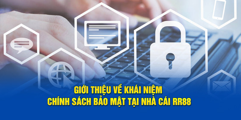 Giới thiệu về khái niệm chính sách bảo mật tại nhà cái RR88