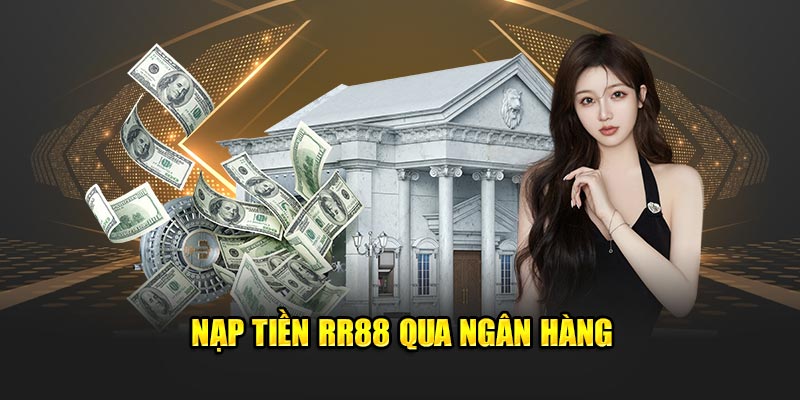 Nạp tiền RR88 qua ngân hàng