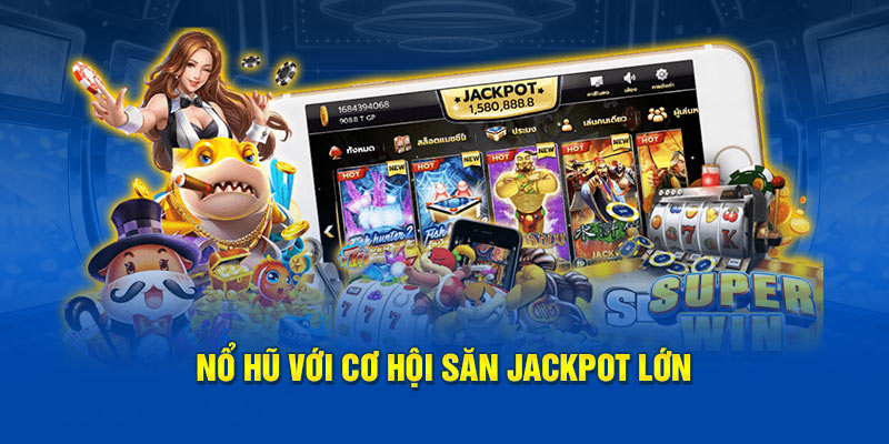 Slot game với cơ hội săn jackpot tiền tỷ