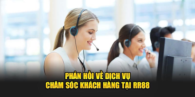 Phản hồi về dịch vụ chăm sóc khách hàng tại RR88