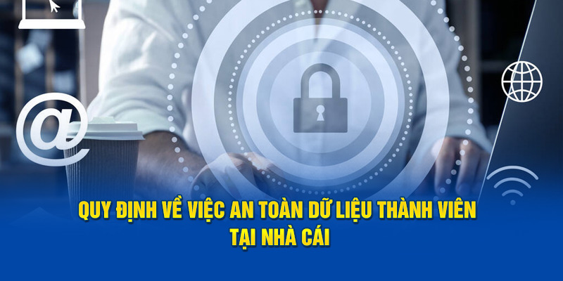 Quy định về việc an toàn dữ liệu thành viên tại nhà cái