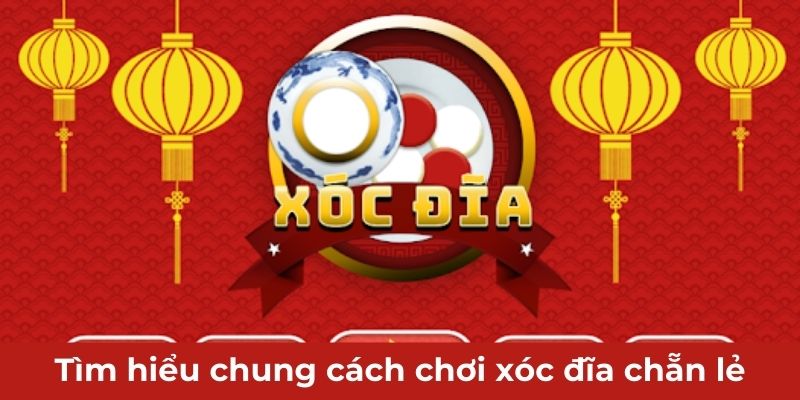 Tìm hiểu chung cách chơi xóc đĩa chẵn lẻ